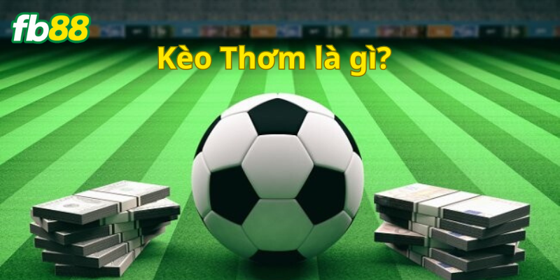 Kèo Thơm là gì?
