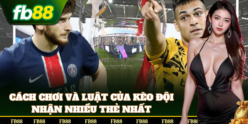 Cách chơi Kèo Đội Nhận Nhiều Thẻ Nhất