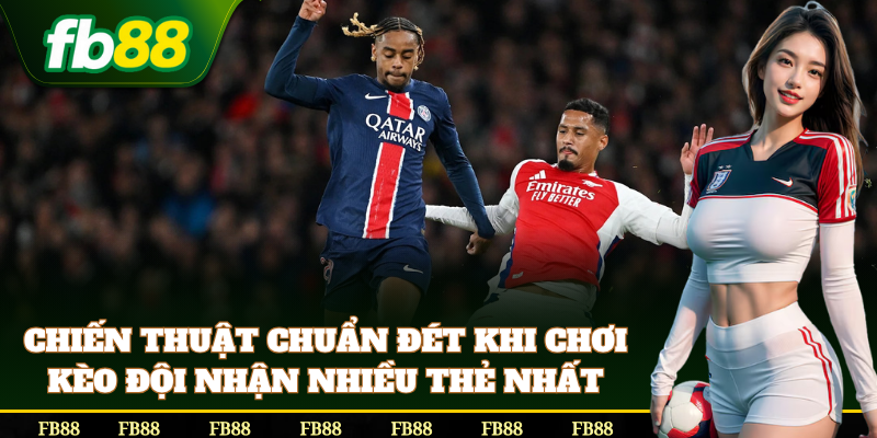 Mẹo bắt Kèo Đội Nhận Nhiều Thẻ Nhất chính xác
