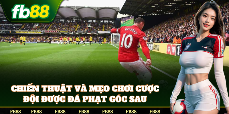 Mẹo Cược Đội Được Đá Phạt Góc Sau chính xác