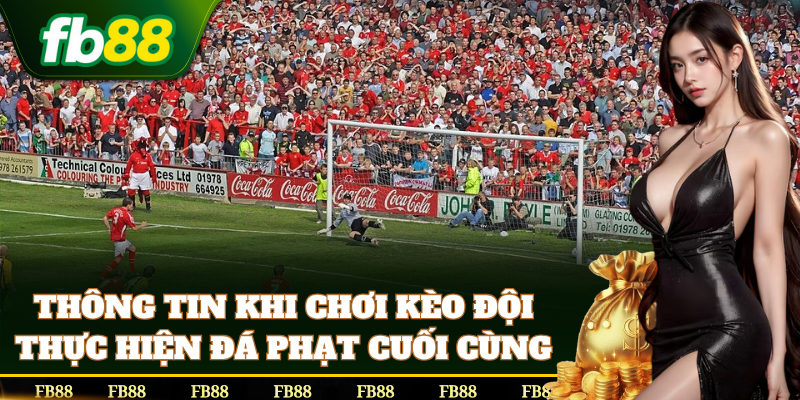 Thông tin khi chơi Kèo Đội Thực Hiện Đá Phạt Cuối Cùng