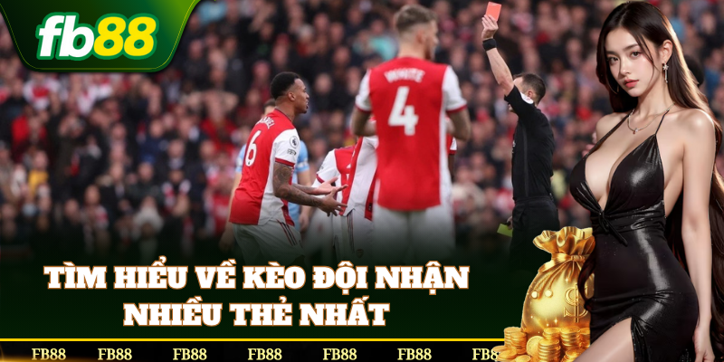Kèo Đội Nhận Nhiều Thẻ Nhất ăn đậm dễ chơi